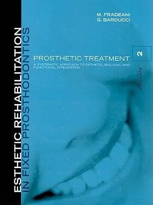 Esthetic Rehabilitation in Fixed Prosthodontics - Volume 2 — Prosthetic Treatment: A Systematic Approach to Esthetic, Biologic, and Functional Integration