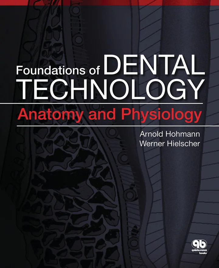 Foundations of Dental Technology Volume 1: Anatomy and Physiology