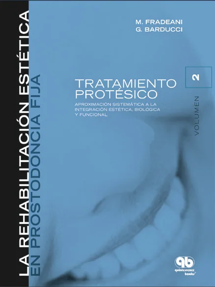 Rehabilitación Estética en Prostodoncia Fija: Volumen 2. Tratamiento Protésico. Aproximación Sistemática a la Integración Estética, Biológica y Funcional